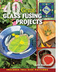 40 Great Glass Fusing Projects - Stained Glass Express 